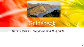 Guidebook
Harini, Charmi, Meghana, and Divyanshi
1
 