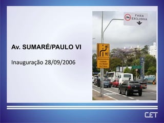 Av. SUMARÉ/PAULO VI

Inauguração 28/09/2006
 