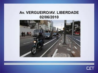 Av. VERGUEIRO/AV. LIBERDADE
         02/06/2010
 
