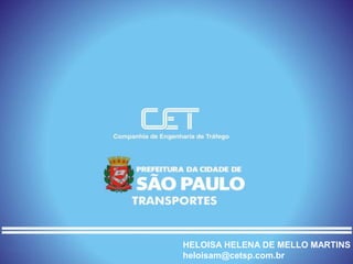 HELOISA HELENA DE MELLO MARTINS
heloisam@cetsp.com.br
 