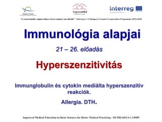 Immunológia alapjai
21 – 26. előadás
Hyperszenzitivitás
Immunglobulin és cytokin mediálta hyperszenzitív
reakciók.
Allergia. DTH.
 