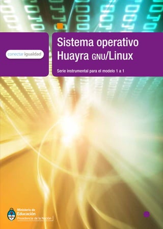 Serie instrumental para el modelo 1 a 1
Sistema operativo
Huayra gnu/Linux
 