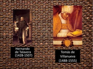 Hernando
de Talavera     Tomás de
(1428-1507)    Villanueva
              (1488-1555)
 