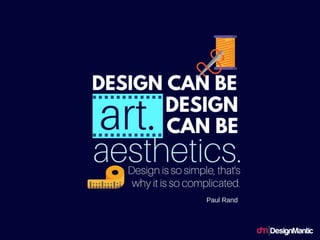 Design can be art. Design can be aesthetics.
Design is so simple, that's why it is so
complicated.
 