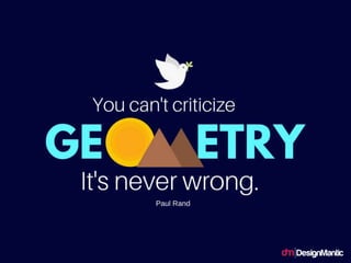 You can’t criticize geometry. It’s never
wrong.
 