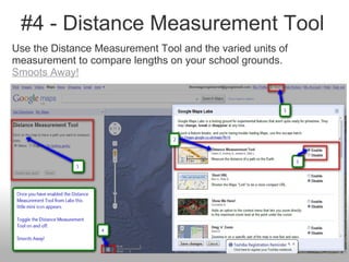 #4 - Distance Measurement Tool
Use the Distance Measurement Tool and the varied units of
measurement to compare lengths on your school grounds.
Smoots Away!
 