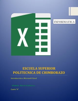 ESCUELA SUPERIOR
POLITECNICA DE CHIMBORAZO
Introducción a Microsoft Excel

Cuarto ”A”

 