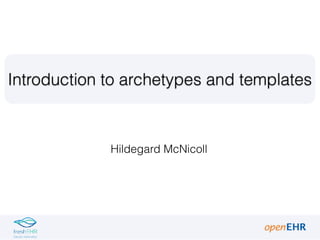 Hildegard McNicoll
Introduction to archetypes and templates
 