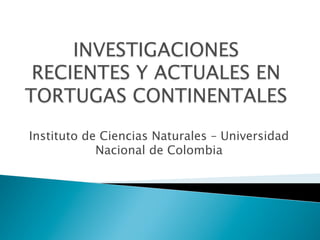 Instituto de Ciencias Naturales – Universidad
            Nacional de Colombia
 