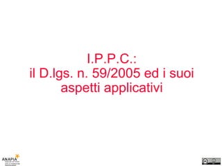 I.P.P.C.: il D.lgs. n. 59/2005 ed i suoi aspetti applicativi 