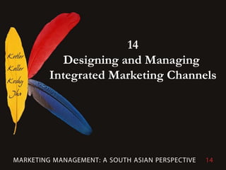 14
Designing and Managing
Integrated Marketing Channels
 
