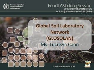 Global Soil Laboratory
Network
(GLOSOLAN)
Ms. Lucrezia Caon
 