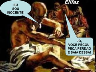 25
Jó em desespero:
Deus aceita nosso questionamento.
9.33
Jó antecipa a necessidade de um mediador
entre nós e Deus.
10.2 e 3
Pergunta qual seu pecado e afirma que Deus
tem prazer em fazê-lo sofrer.
10.20
Jó imputa a Deus seu sofrimento e roga que
se afaste para assim ter um pouco de alegria.
 