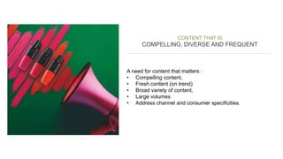 CONTENT THAT IS
COMPELLING, DIVERSE AND FREQUENT
A need for content that matters :
• Compelling content,
• Fresh content (...