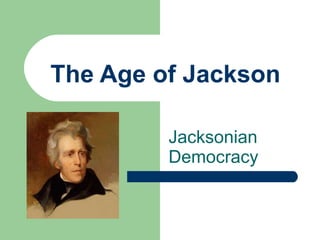 The Age of Jackson Jacksonian Democracy 