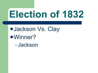 Election of 1832 Jackson Vs. Clay Winner? Jackson 