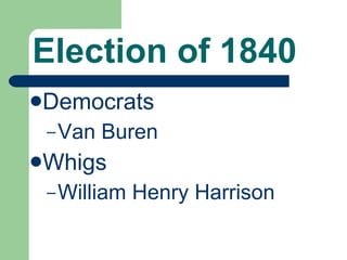 Election of 1840 Democrats Van Buren Whigs William Henry Harrison 