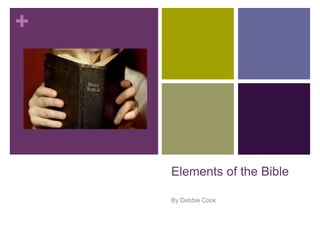 +
Elements of the Bible
By Debbie Cook
 