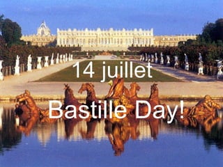 14 juillet
Bastille Day!
 