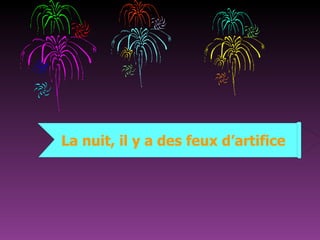 La nuit, il y a des feux d’artifice