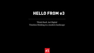 Think Hard. Act Digital
Timeless thinking in a modern landscape
 