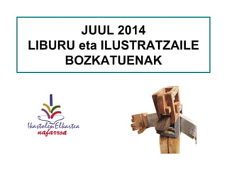 JUUL 2014
LIBURU eta ILUSTRATZAILE
BOZKATUENAK
 