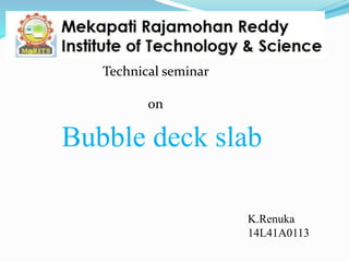 Bubble deck slab
K.Renuka
14L41A0113
Technical seminar
on
 