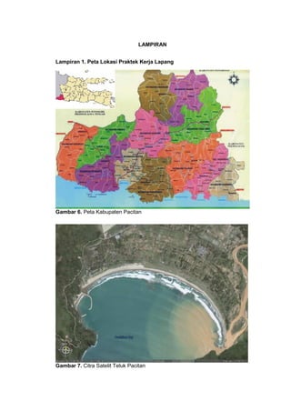 LAMPIRAN
Lampiran 1. Peta Lokasi Praktek Kerja Lapang
Gambar 6. Peta Kabupaten Pacitan
Gambar 7. Citra Satelit Teluk Pacitan
 