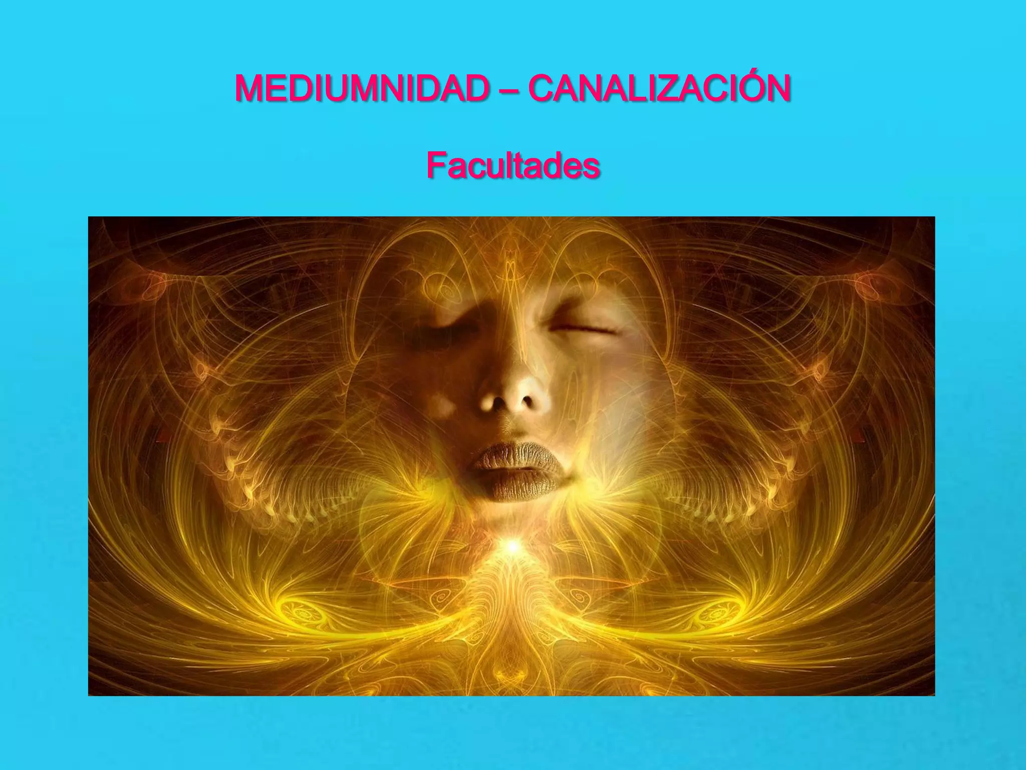 MEDIUMNIDAD – CANALIZACIÓN
Facultades
 