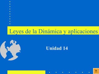 Leyes de la Dinámica y aplicaciones
Unidad 14
 