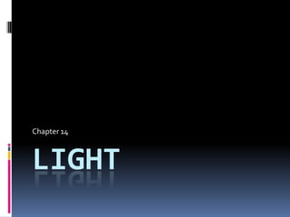 LIGHT
Chapter 14
 