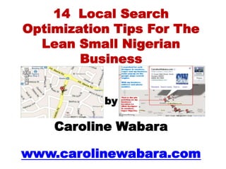 14  Local Search Optimization Tips For The Lean Small Nigerian Businessby Caroline Wabarawww.carolinewabara.com  