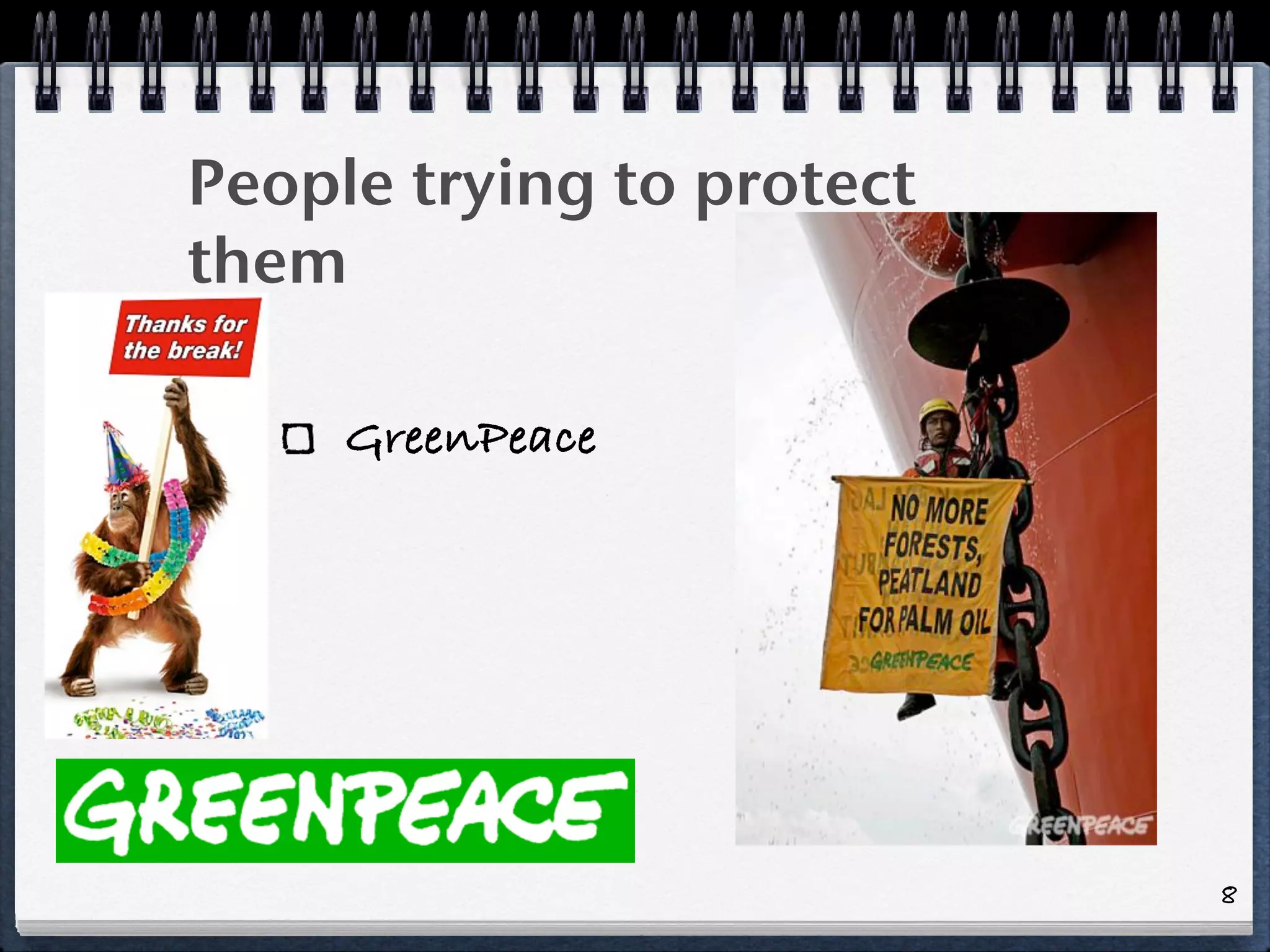 People trying to protect
them
GreenPeace
8