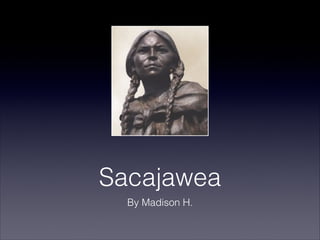 Sacajawea
  By Madison H.
 