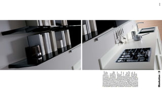 [ Manhattan si presenta come
una cucina che ricopre un ampio range
di ﬁniture: dal polimerico al laccato
lucido ed opaco nelle diverse tonalità.
Disponibili per Manhattan un ampia
gamma di top dall’unicolor al
light quartz, all’acciaio ]
[ Manhattan introduces itself as a
kitchen covering a wide range of
ﬁnishes: from polymeric to glossy
and mat lacquered in different shades.
A wide range of worktops is available
for Manhattan, from unicolor to
light quartz, to steel ]
[ Manhattan se présente comme une
cuisine aux nombreuses ﬁnitions:
du polymère au laqué brillant et
opaque en différentes tonalités.
Disponible pour Manhattan une vaste
gamme de plans de travail
de l’unicolor au light quartz, à l’acier ]
[ Manhattan is een keuken
met een groot assortiment van
afwerkingen: van polimeer glans en
mat lak in verschillende tinten. Veel
keuzemogelijkheden verkrijgbaar voor
het werkblad Manhattan van unicolor
tot light quartz, tot staal ]
[ Manhattan se presenta como una
cocina que reviste un amplio abanico
de acabados: de lo polimérico al
lacado opaco en muchas tonalidades.
Disponibles para Manhattan una
amplia gama de top, del unicolor
al light quartz, al acero ]




Manhattan 03                                 58 | 59
 