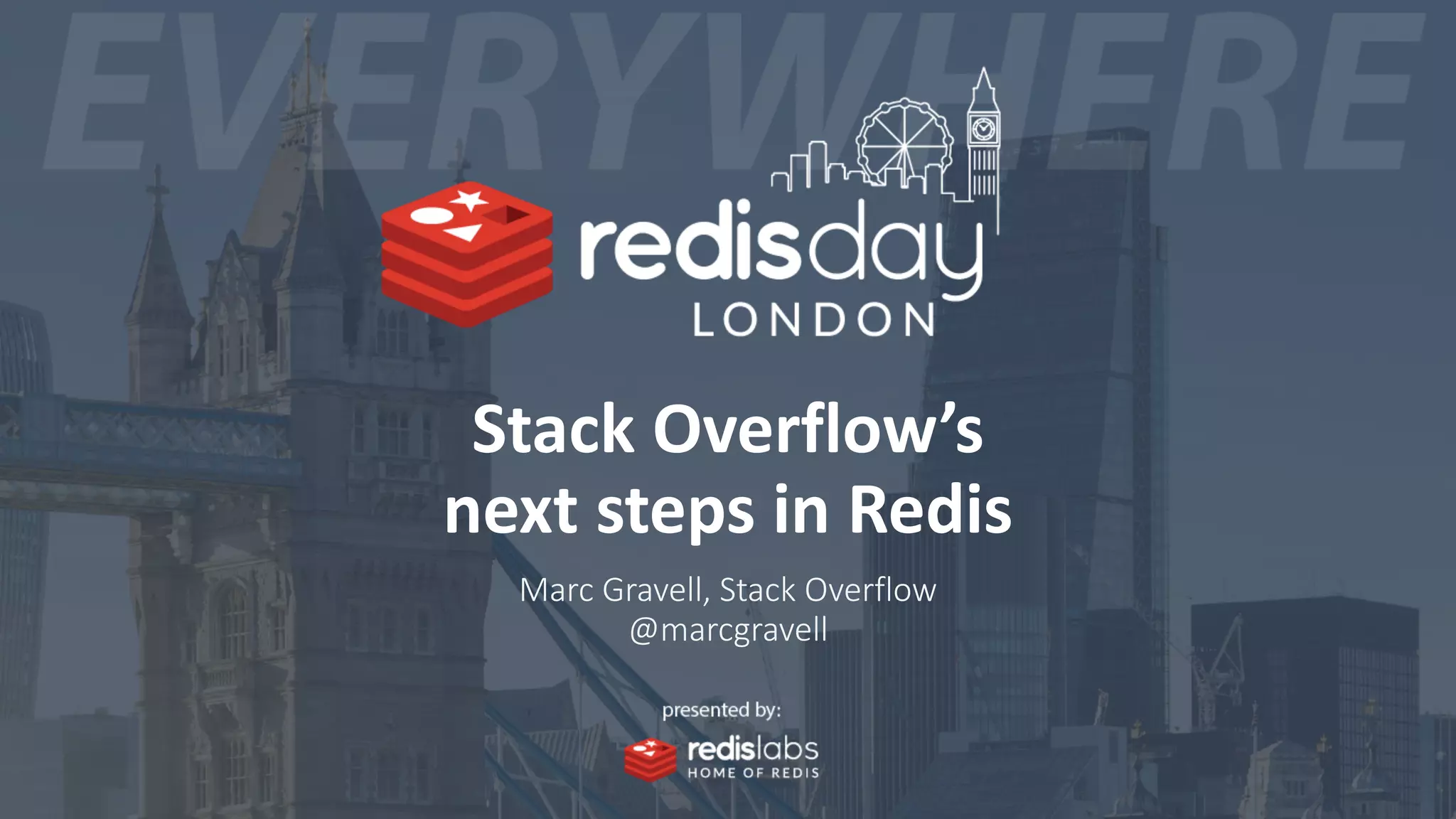Stack Overflow’s
next steps in Redis
Marc Gravell, Stack Overflow
@marcgravell