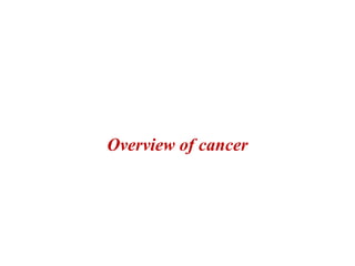 Overview of cancer 
 