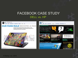 FACEBOOK CASE STUDY FACEBOOK CASE STUDY  DELL vs. HP © Markyr, Inc. 2010 