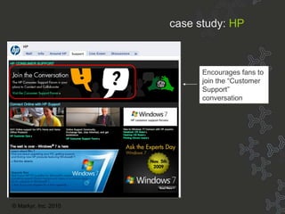 Join HP Encourages fans to join the “Customer Support” conversation case study:   HP © Markyr, Inc. 2010 