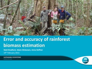 Error and accuracy of rainforest
biomass estimation
Matt Bradford, Adam Mckeown, Anna Deffner
19th February 2013

SUSTAINABLE ECOSYSTEMS
 