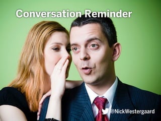 Conversation Reminder
@NickWestergaard
 