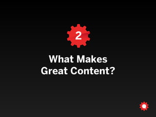 2
What Makes  
Great Content?
 