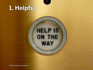 1. Helpful
Photo via Flickr user gruntzooki
 