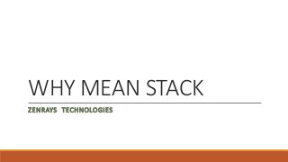 WHY MEAN STACK
ZENRAYS TECHNOLOGIES
 
