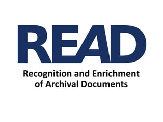 Recognition and Enrichment
of Archival Documents
 