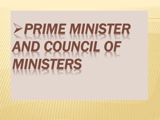 PRIME MINISTER 
AND COUNCIL OF 
MINISTERS 
 