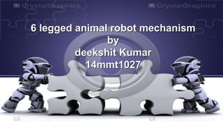 6 legged animal robot mechanism
by
deekshit Kumar
14mmt1027
 