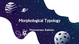 Morphological TypologyMorphological Typology
Thennarasu Sakkan
 