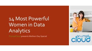 14 Most Powerful
Women in Data
Analytics
PromptCloud presents Mothers Day Special
 