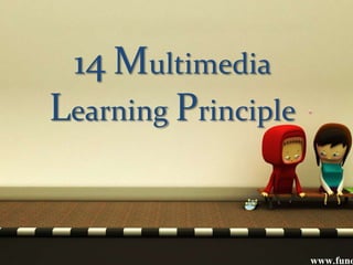 14 Multimedia
Learning Principle
 